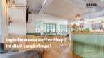 8 Langkah Memulai Bisnis Coffee Shop ! 9 CF01D082 34A2 4FAC A48B 655DBFF7AD98