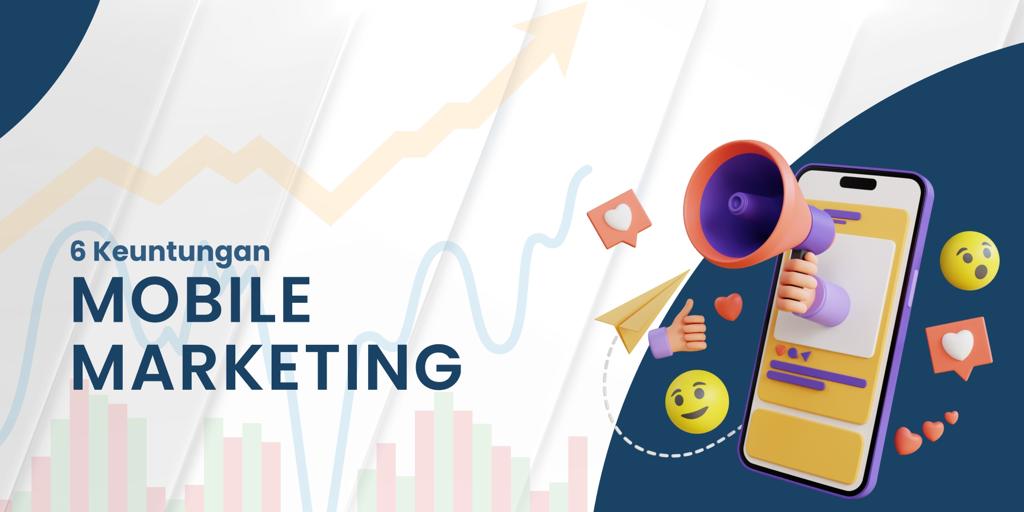6 Keuntungan Mobile Marketing, Apa Saja ?