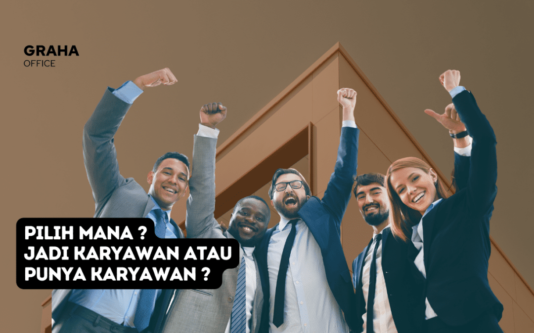 2 Pilihan | Menjadi karyawan atau Mempunyai Karyawan ?