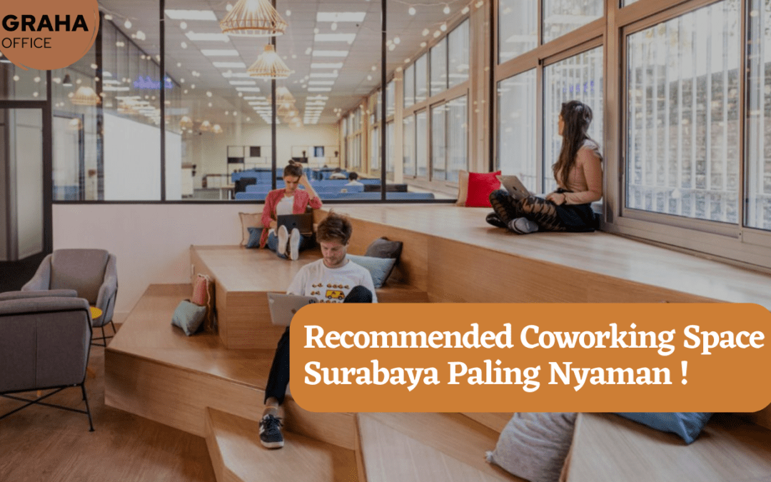 Recommended Coworking Space Surabaya Paling Nyaman !