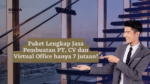 Ready Paket Lengkap Jasa Pembuatan PT dan CV + Virtual Office 7 Jutaan !