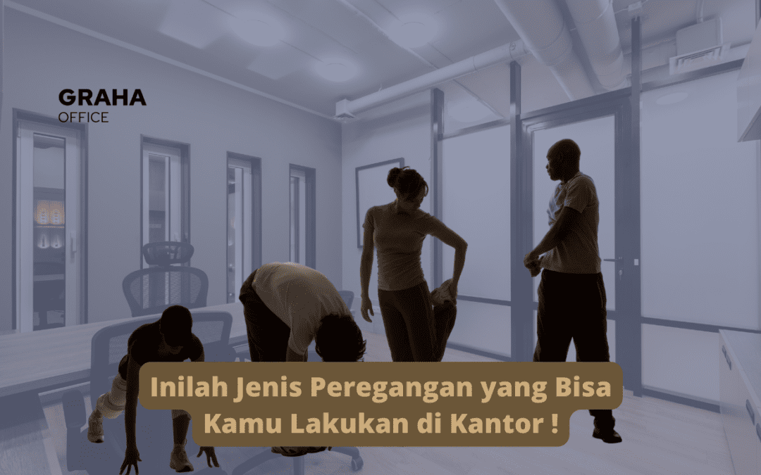 Inilah Jenis Peregangan yang Bisa Kamu Lakukan di Kantor !
