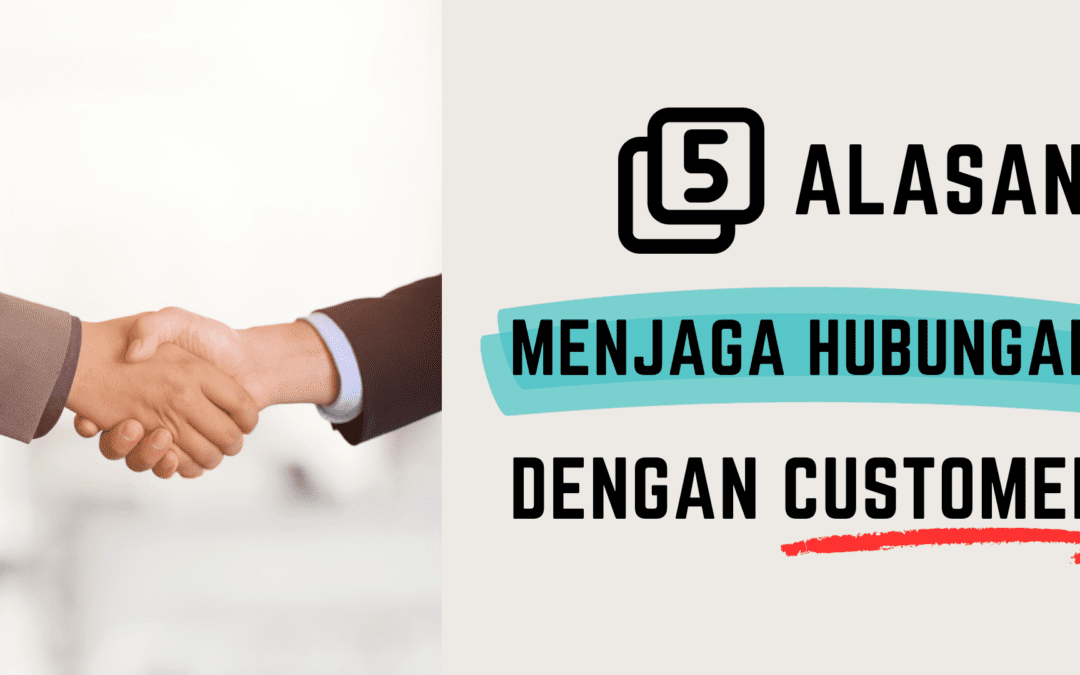 Important! Kunci Sukses Bisnis: 5 Alasan Kenapa Harus Menjaga Hubungan Baik dengan Customer