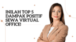 Inilah Top 5 Dampak Positif Sewa Virtual Office!