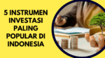 5 Instrumen Investasi Paling Popular di Indonesia 8 5 instrumen investasi populer
